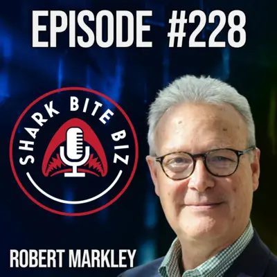 Logo for the podcast "Shark Bite Biz" featuring Episode #228 with guest Robert Markley.